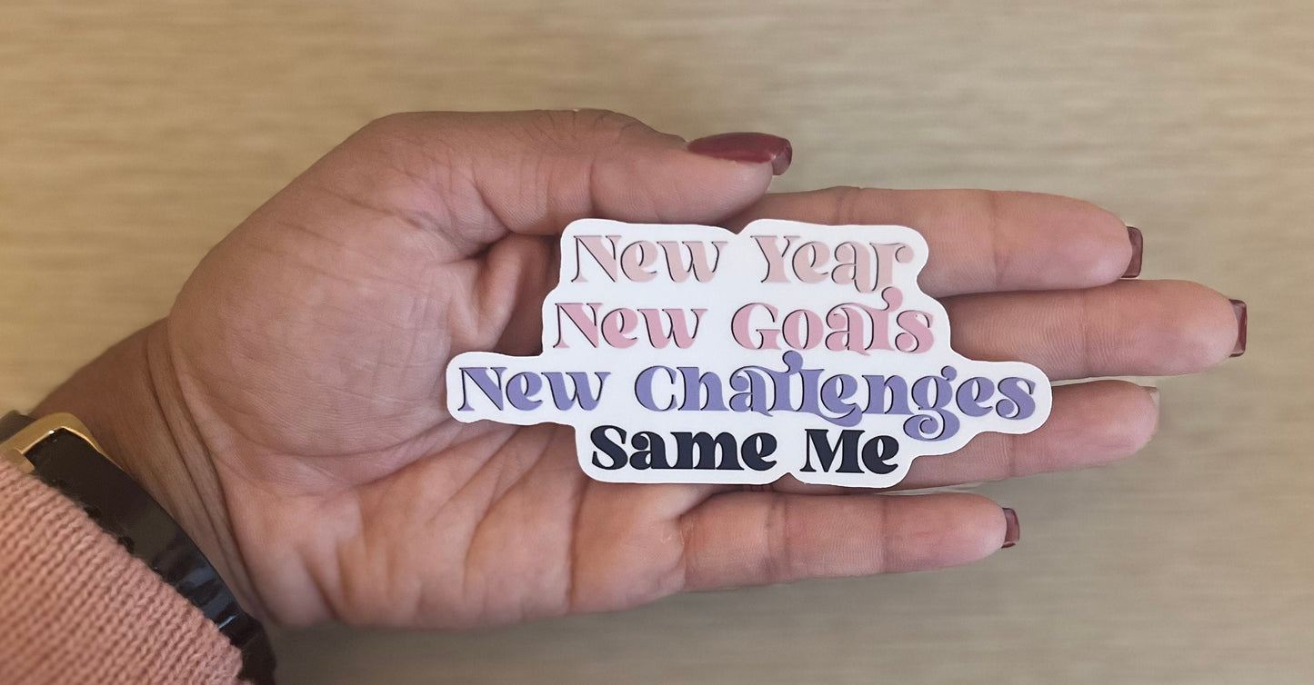 New Year New Me New Challenges Same Me Sticker