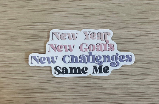 New Year New Me New Challenges Same Me Sticker